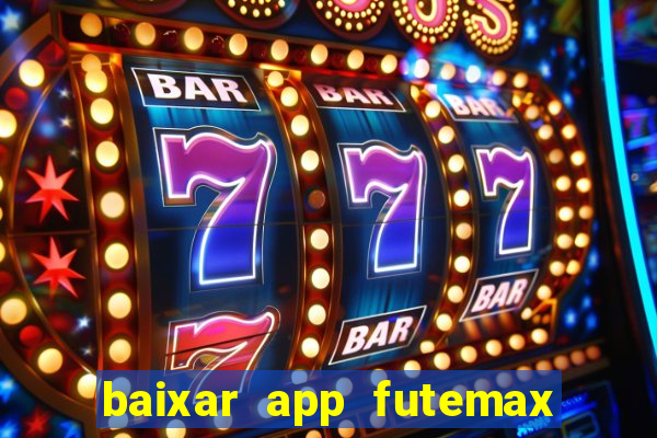 baixar app futemax futebol ao vivo